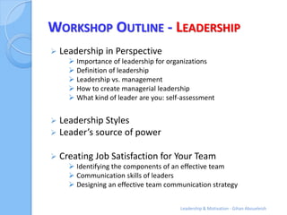 WORKSHOP OUTLINE - LEADERSHIP
   Leadership in Perspective
       Importance of leadership for organizations
       Def...