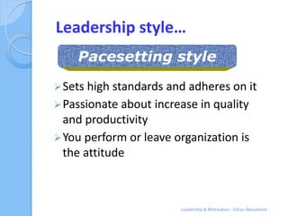 Leadership style…
    Pacesetting style
 Sets high standards and adheres on it
 Passionate about increase in quality
  a...