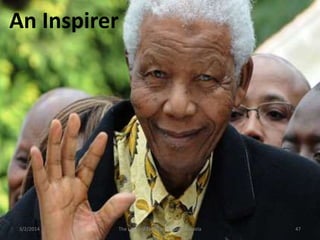 An Inspirer

3/2/2014

The Life and Times of Nelson Mandela

47

 