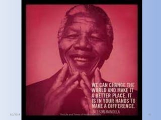 3/2/2014

The Life and Times of Nelson Mandela

61

 