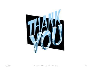 3/2/2014

The Life and Times of Nelson Mandela

62

 