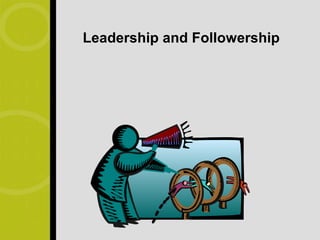 Leadership and Followership
 