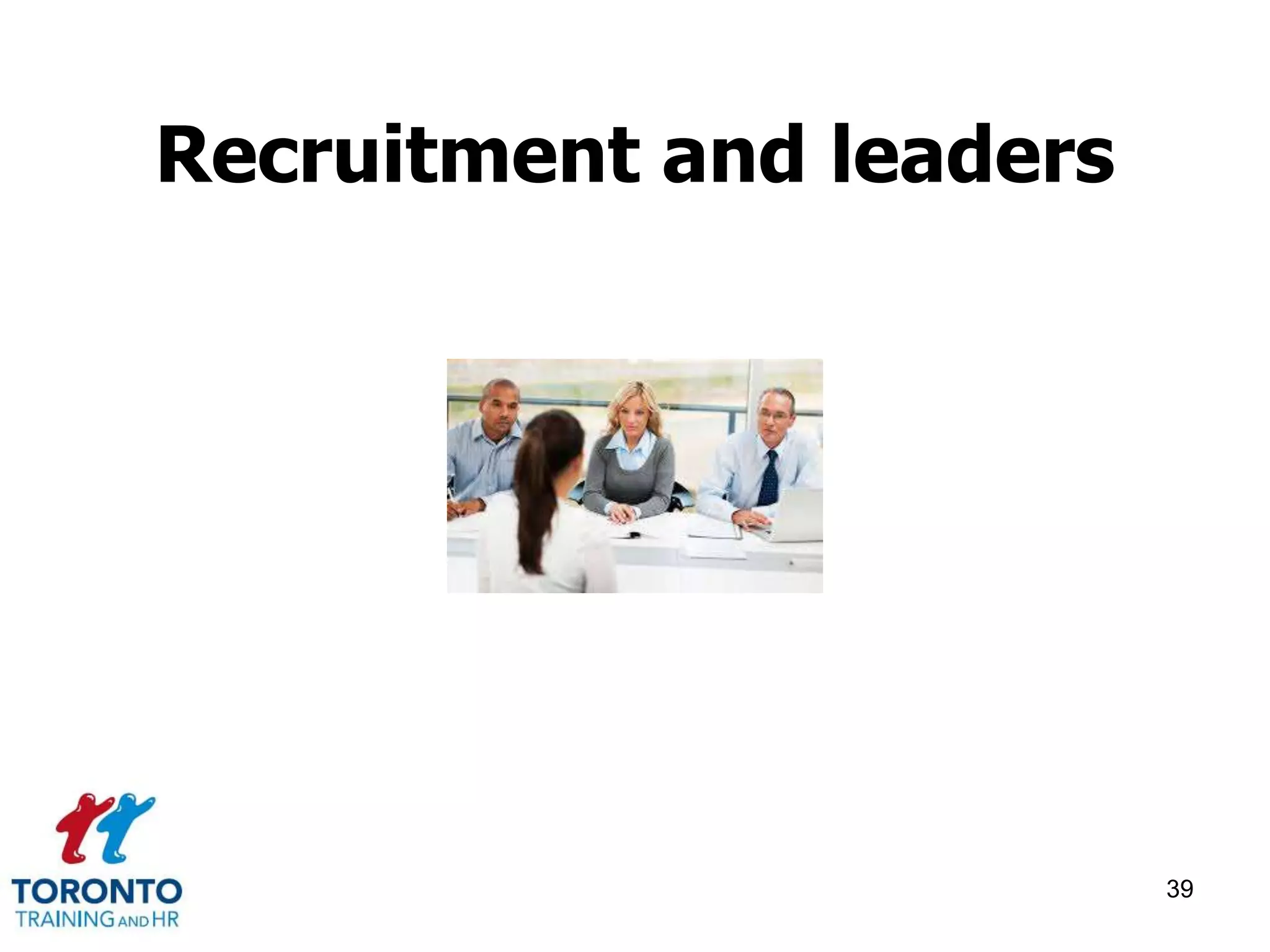 Recruitment and leaders 
39 
 