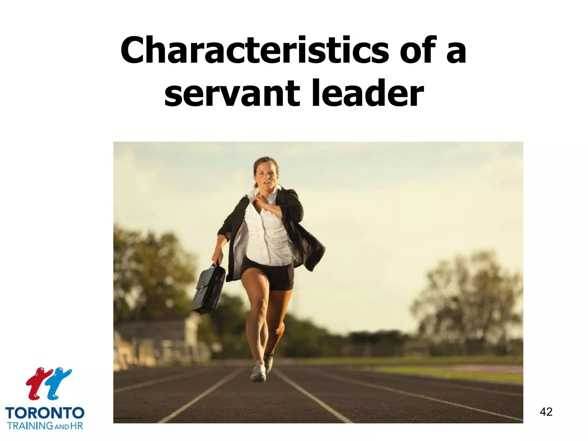 Characteristics of a 
servant leader 
42 
 