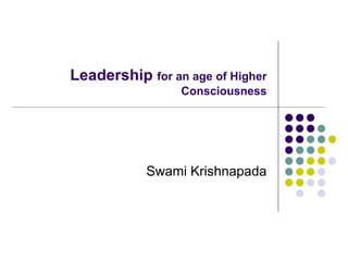 Leadership  for an age of Higher Consciousness Swami Krishnapada 