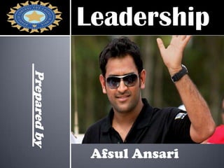 LeadershipPreparedby
Afsul Ansari
 