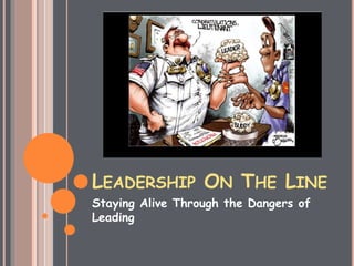 LEADERSHIP ON THE LINE
Staying Alive Through the Dangers of
Leading
 
