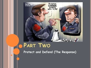 PART TWO
Protect and Defend (The Response)
 