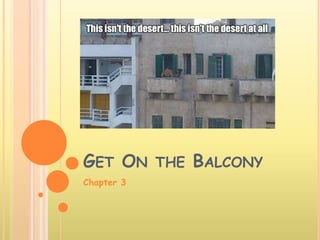 GET ON THE BALCONY
Chapter 3
 