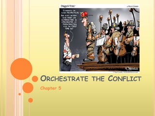 ORCHESTRATE THE CONFLICT
Chapter 5
 