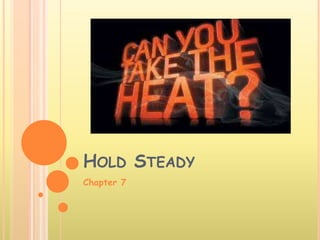 HOLD STEADY
Chapter 7
 