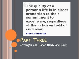 PART THREE
Strength and Honor (Body and Soul)
 