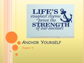 ANCHOR YOURSELF
Chapter 9
 
