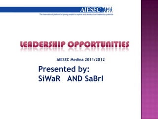 AIESEC Medina 2011/2012

Presented by:
SiWaR AND SaBrI
 