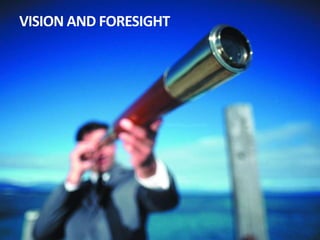 VISION AND FORESIGHT
 