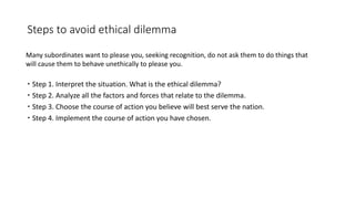 Steps to avoid ethical dilemma
 Step 1. Interpret the situation. What is the ethical dilemma?
 Step 2. Analyze all the f...