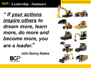Leadership - Summary “  If  your actions inspire others  to dream more, learn more, do more and become more, you are a leader. ” John Quincy Adams 