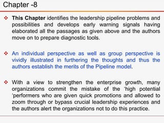  This Chapter identifies the leadership pipeline problems and
possibilities and develops early warning signals having
ela...