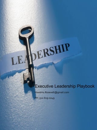 Executive Leadership Playbook
Hawkins.Rosevelt@gmail.com
PH: 512-619-1049
 