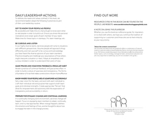 DAILY LEADERSHIP ACTIONS
To address the needs and values outlined in this book, we
recommend leaders adopt the following 5 practices as part
of their core leadership routine:
GET TO KNOW YOUR PEOPLE AS PEOPLE
Be accessible and make time to chat and get to know each other
as real people in order to build trust. Ensure you know the personal
motivations and career goals of each member of your team.
Make time for these topics in standups, 1:1s, team meetings, etc.
BE CURIOUS AND LISTEN
In our highly diverse teams, we know people will come to situations
with different perspectives. Assume people will approach things
differently, and train yourself to be curious and acknowledge
you have heard the diverse opinions of your team members.
Practice empathy and challenge your assumptions of how others
might interpret a situation or react. Adopt an empathetic and
curious mindset in order to understand their point of view.
MAKE PRAISE AND COACHING FEEDBACK A REGULAR HABIT
Model a practice of continual feedback–and give praise often–in
order to build a culture of openness and transparency. This forms
a foundation of trust that makes constructive criticism more effective.
KNOWWHEREYOURPEOPLEAREATEMPOWERACCORDINGLY
Set a clear vision for the team, and work with each individual to
craft their individual role and purpose that supports both team
goals and individual strengths. Create appropriate “fences” that
allow for empowerment and autonomy with the expectation of
transparency and accountability in return.  
PREPARE FOR DYNAMIC CHANGE AND CONTINUAL LEARNING
In a continually changing work environment, we know change will
happen. Focus on equipping team members to adapt, continually
learn, and try new approaches. When change happens, address
the emotions and feelings of loss, and be thoughtful about how
to engage the team in the change process.
FIND OUT MORE
RESOURCES CITED IN THIS BOOK CAN BE FOUND ON THE
PEOPLE LAB WEBSITE: www.nordstromtechnologypeoplelab.com
A NOTE ON USING THIS PLAYBOOK
Whether you use this book as a reference guide, for inspiration,
or to share with others, we hope you continue the tradition of
supporting our customers and those who serve them directly
as your top priority.
*About the content covered here*
The activities and ideas from this playbook reflect a combination of internal
research, external evidence based leadership theory, and tools that participants
in our 21st Century Leadership program have indicated are effective and practical.
(Other topics, such as strategy, managerial tasks, and business execution are
also very important to leadership, but are not included in this guide.)
Produced by Nordstrom Technology People Lab
Design  Illustrations by Melissa Chevalier
Copyright ©2016
Printed in USA
 