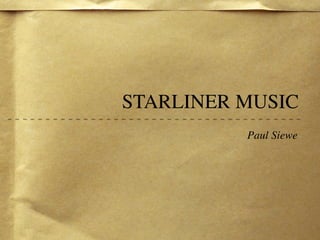 STARLINER MUSIC
          Paul Siewe
 