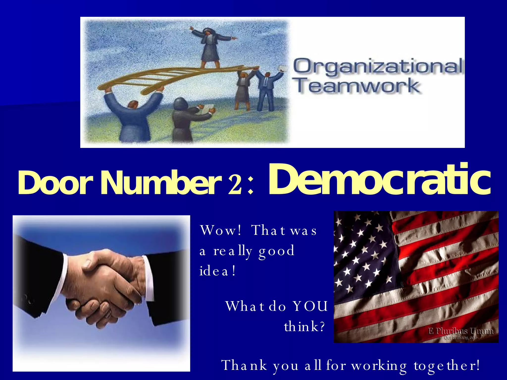 Door Number 2:   Democratic What do YOU think? Wow!  That was a really good idea! Thank you all for working together! 