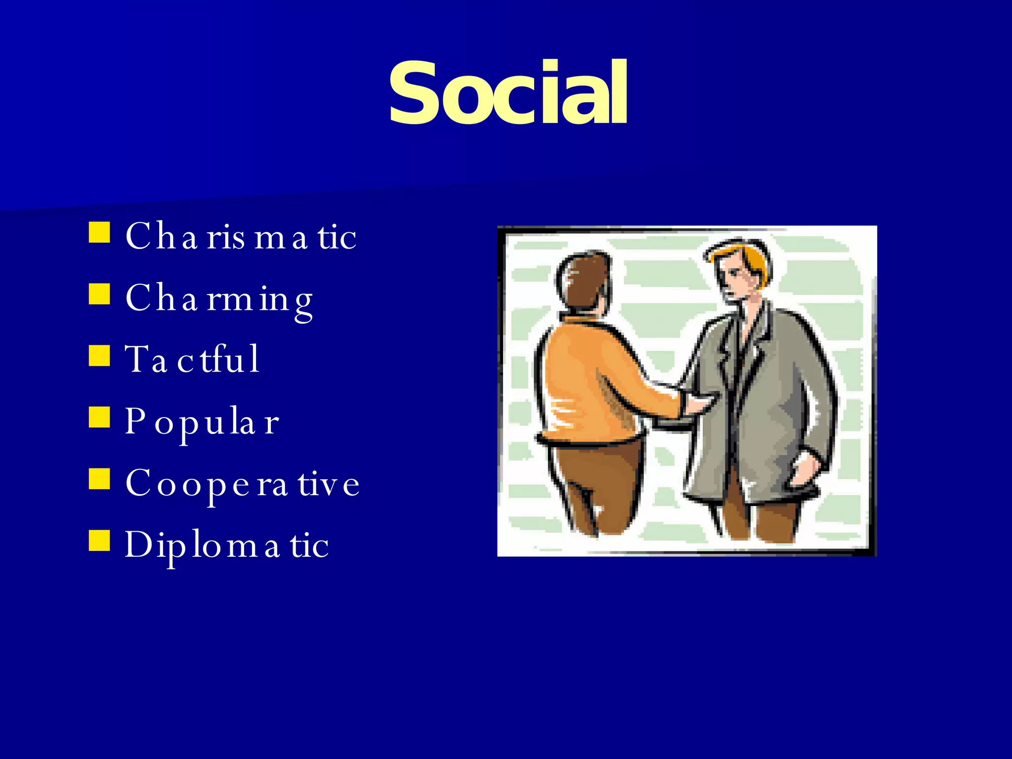 Social Charismatic Charming Tactful  Popular Cooperative Diplomatic 