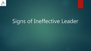 Signs of Ineffective Leader
 