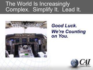 The World Is Increasingly
Complex. Simplify It. Lead It.
29
Good Luck.
We’re Counting
on You.
 