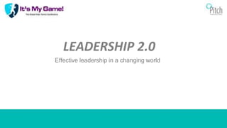 LEADERSHIP 2.0
Effective leadership in a changing world
 