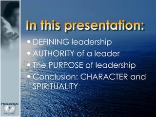 In this presentation: <ul><li>DEFINING leadership </li></ul><ul><li>AUTHORITY of a leader </li></ul><ul><li>The PURPOSE of...