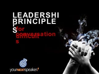 LEADERSHIP
PRINCIPLES
for difficult
conversations
 