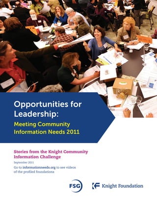 Opportunities for
Leadership:
Meeting Community
Information Needs 2011


Stories from the Knight Community
Information Challenge
September 2011

Go to informationneeds.org to see videos
of the profiled foundations
 