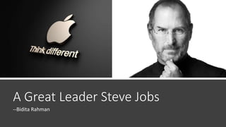 A Great Leader Steve Jobs
--Bidita Rahman
 