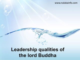 www.nalakainfo.com Leadership qualities of the lord Buddha 