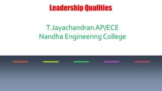 Leadership Qualities
T.JayachandranAP/ECE
Nandha Engineering College
 