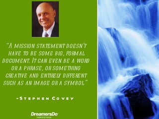 “ A mission statement doesn’t have to be some big, formal document. It can even be a word or a phrase, or something creati...