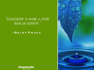 “ Leadership is more a state than an activity. ” -  Gilles Pajou 