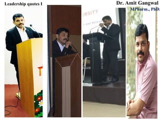 Leadership quotes I Dr. Amit Gangwal
MPharm., PhD.
 