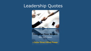 Leadership Quotes
The Sales Floor Weekly
July 28th Issue
+ Solar DirectWind Power
 