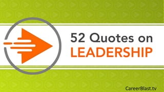 William Arruda
52 Quotes on
LEADERSHIP
CareerBlast.tv
 