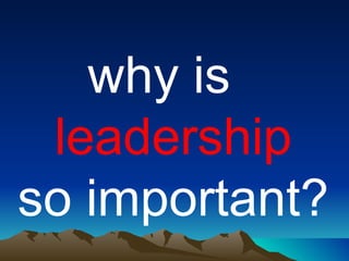 why is  leadership so important? 
