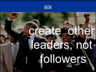 six create  other  leaders, not  followers 