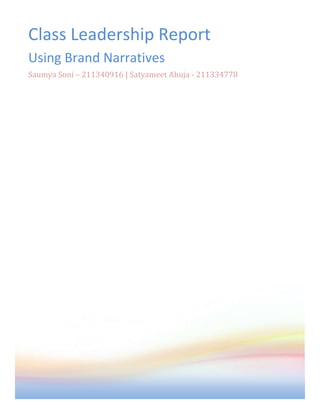 Class Leadership Report
Using Brand Narratives
Saumya Soni – 211340916 | Satyameet Ahuja - 211334778
 