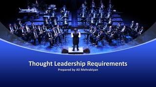 Thought Leadership Requirements
Prepared by Ali Mehrabiyan
 