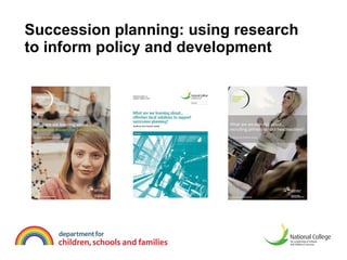 Succession planning: using research  to inform policy and development 