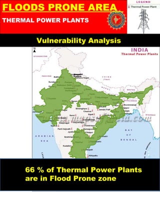Himachal
Pradesh
THERMAL POWER PLANTS
Vulnerability Analysis
FLOODS PRONE AREA
66 % of Thermal Power Plants
are in Flood Prone zone
 