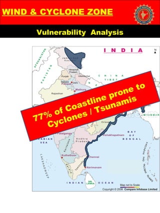 Vulnerability Analysis
WIND & CYCLONE ZONE
77% of Coastline prone to
Cyclones / Tsunamis
 