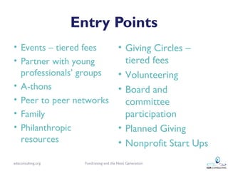 Entry Points
• Events – tiered fees                    • Giving Circles –
• Partner with young                        tier...