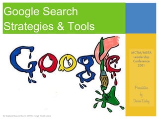 Google Search Strategies & Tools  By Stephanie Murg on May 12, 2009 for Google Doodle contest 